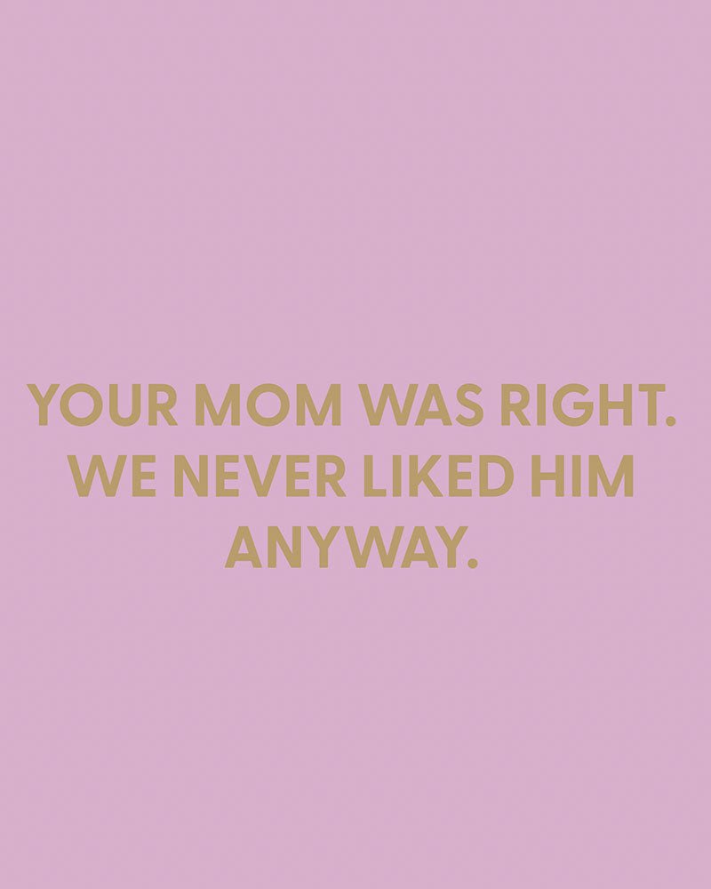 Your mom was right. We never liked him anyway. - Greeting Card - Chive Ceramics Studio - Cards - Chive Ceramics Studio