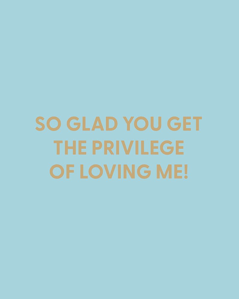 So glad you get the privilege of loving me! - Greeting Card - Chive Ceramics Studio - Cards - Chive Ceramics Studio