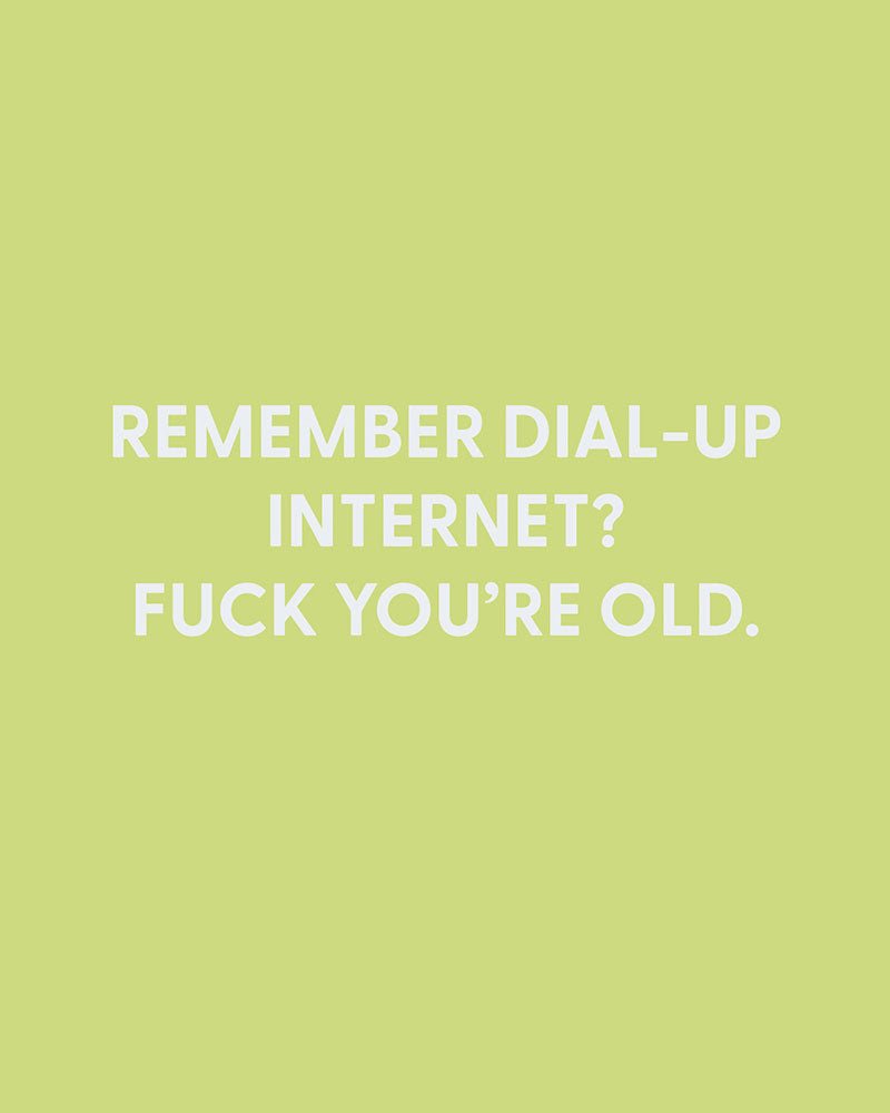 Remember Dial - up Internet? Fuck you’re old. - Greeting Card - Chive Ceramics Studio - Cards - Chive Ceramics Studio