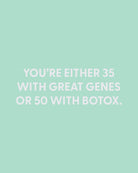 You’re either 35 with great genes or 50 with Botox. - Greeting Card - Chive Ceramics Studio - Cards - Chive Ceramics Studio