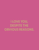 I love you, despite the obvious reasons. - Greeting Card - Chive Ceramics Studio - Cards - Chive Ceramics Studio