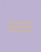 Congrats on ditching that dead weight! - Greeting Card - Chive Ceramics Studio - Cards - Chive Ceramics Studio