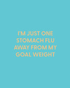 I'm just one stomach flu away from my goal weight - Greeting Card - Chive Ceramics Studio - Cards - Chive Ceramics Studio